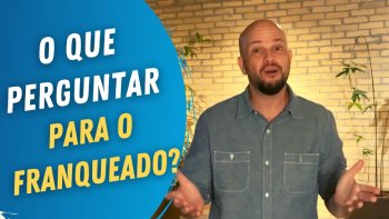 O que perguntar para o franqueado quando for comprar uma franquia