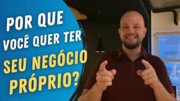 capa do vídeo Por que você quer ter seu negócio próprio