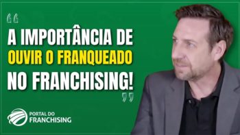 Qual a importância de ouvir o franqueado?