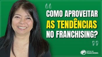 Como aproveitar as tendências do franchising?