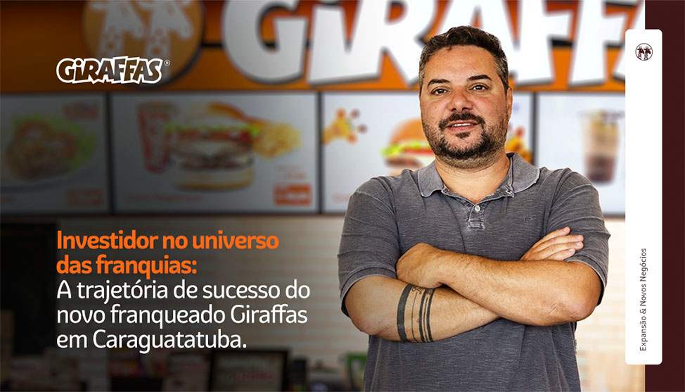Investidor no universo das franquias: a trajetória de sucesso do novo franqueado Giraffas em Caraguatatuba